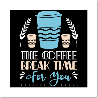 The Coffee Break Time for you Posters and Art